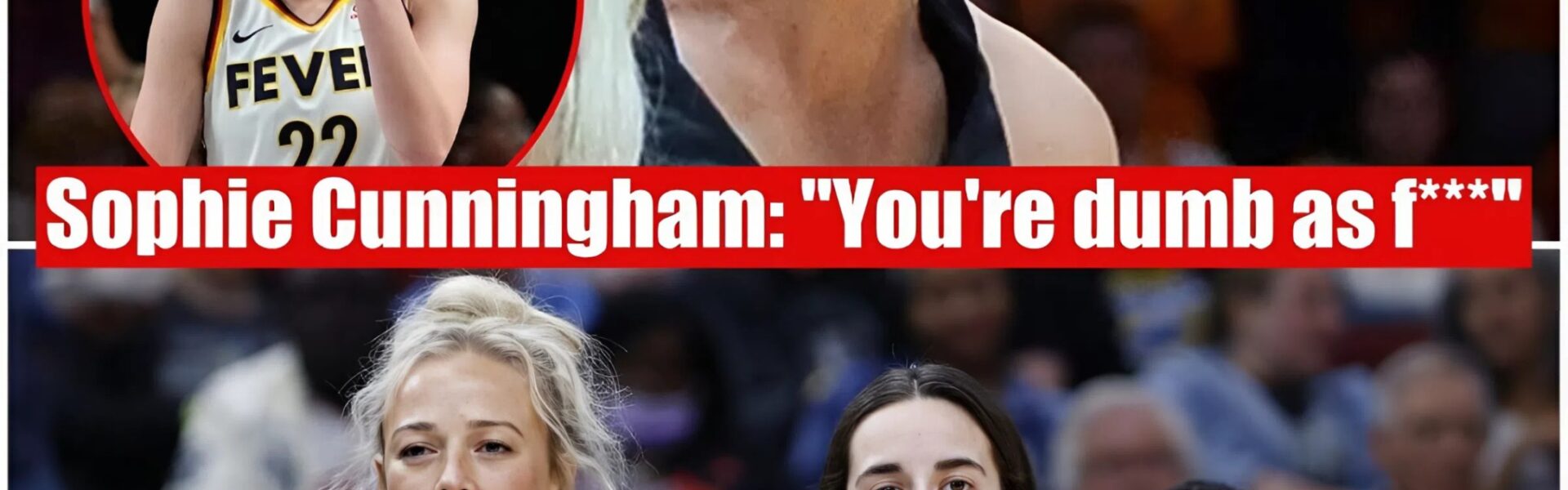 Sophie Cunningham Fires Back at Caitlin Clark Haters: “You’re Dumb as F***"
