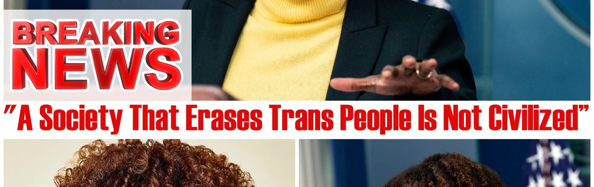 "Karine’s Bold Statement Sparks Firestorm: 'If a Trans Person Feels Erased, That Society Is Not Worthy of Being Called Civilized'"