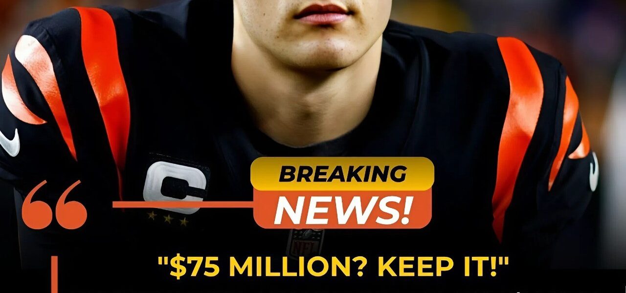 “$75 Million? KEEP IT!” Joe Burrow Shocks the NFL With Unbreakable Loyalty to the Bengals