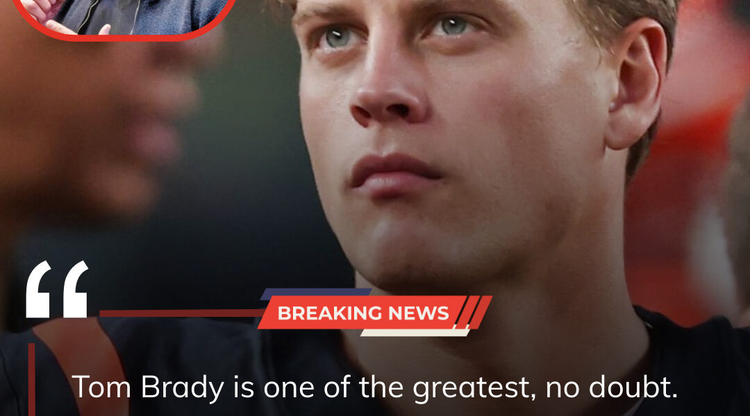 BREAK SOCIAL : Tom Brady Took A Direct Shot At Bengals Qb Joe Burrow With A 3-word Message That Left Angry Bengals Players Reacting Furiously...