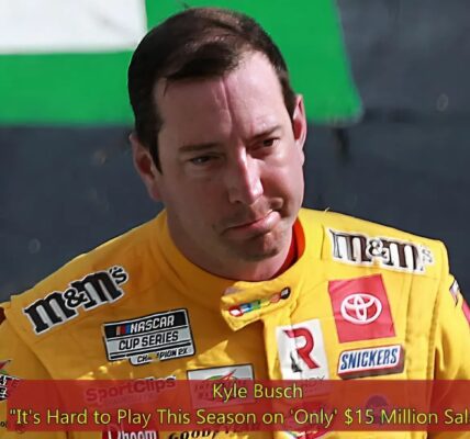 BREAKING NEWS: “Behind Kyle Busch’s Controversial Words: Why $15 Million Isn’t Enough?”