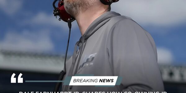 The Emotional Rollercoaster of Being a NASCAR Team Owner: Dale Earnhardt Jr. Opens Up