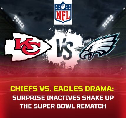 Chiefs vs. Eagles Drama: Surprise Inactives Shake Up the Super Bowl Rematch - USA HOTNEWS