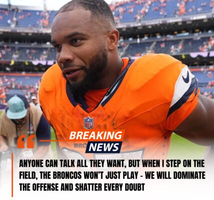 ANYONE CAN TALK ALL THEY WANT, BUT WHEN I STEP ON THE FIELD, THE BRONCOS WON’T JUST PLAY – WE WILL DOMINATE THE OFFENSE AND SHATTER EVERY DOUBT