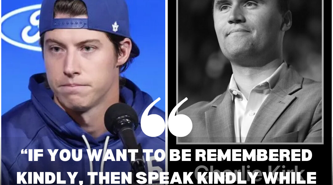Mitchell Marner’s Message After Charlie Kirk’s Passing: “If you want to be remembered kindly, then speak kindly while you’re still here.”