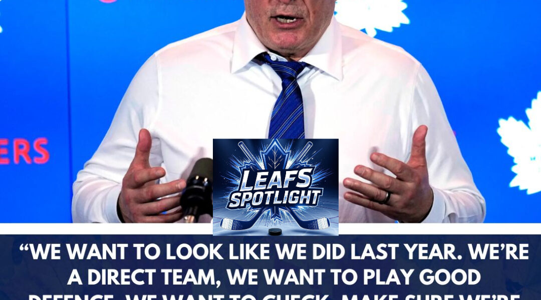 Craig Berube says Maple Leafs need to get back to playing direct as new season looms