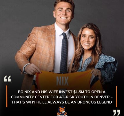 BO NIX AND HIS WIFE INVEST $1.5M TO OPEN A COMMUNITY CENTER FOR AT-RISK YOUTH IN DENVER – THAT'S WHY HE'LL ALWAYS BE AN BRONCOS LEGEND
