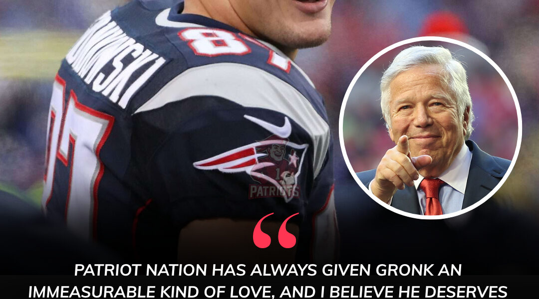 Robert Kraft unexpectedly proposes a 2 day contract for Gronkowski – Patriots Nation erupts over the possibility of his final appearance at Gillette on TNF