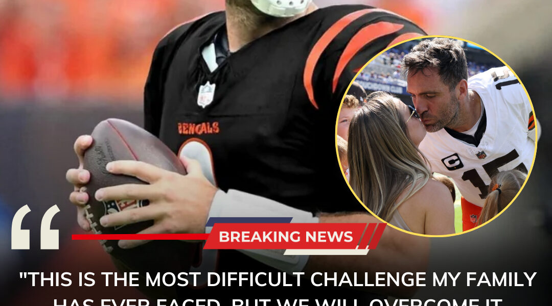 SAD NEWS: Cincinnati Bengals Quarterback Joe Flacco and His Beloved Wife Face One of the Most Painful Chapters of Their Lives