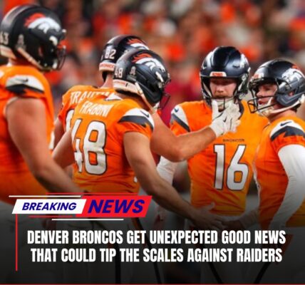 BREAKINGNEWS: Denver Broncos get unexpected good news that could tip the scales against Raiders