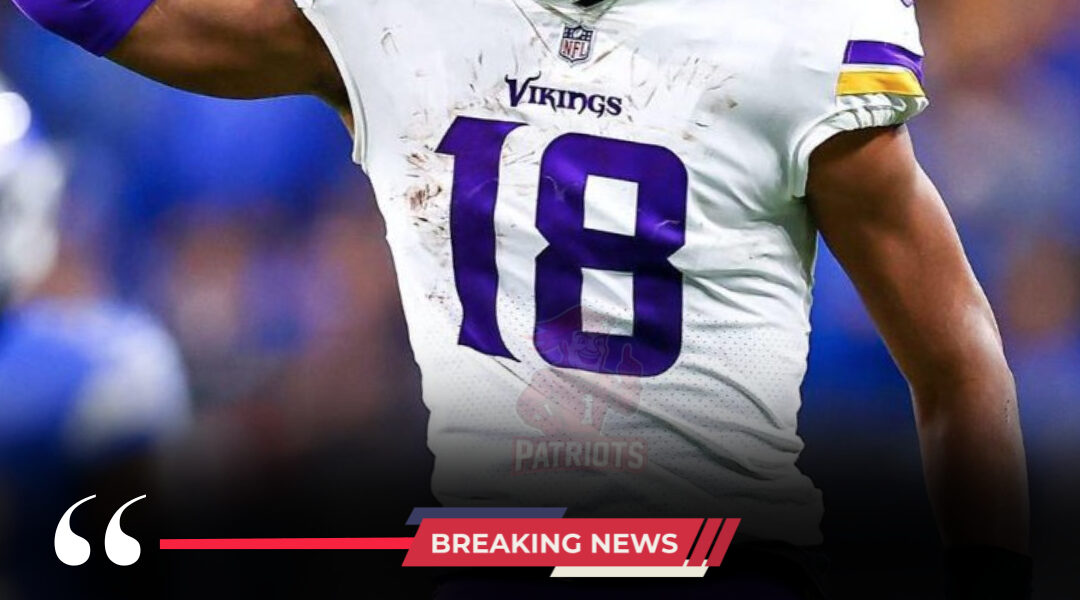 BREAKING: Patriots rumored to chase Vikings superstar Justin Jefferson. Two first-rounders and a player could create a deadly Drake Maye–Jefferson duo.